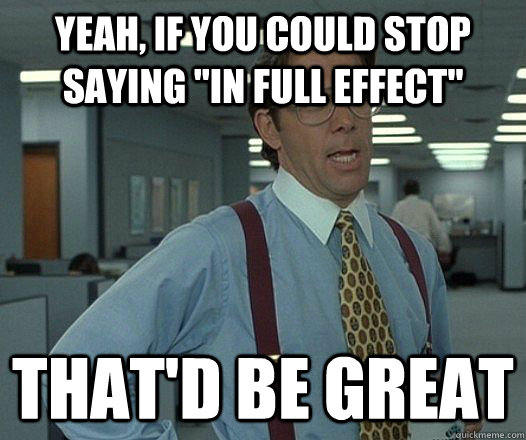 Yeah, if you could stop saying 