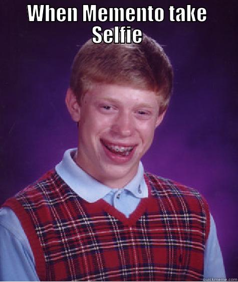 WHEN MEMENTO TAKE SELFIE  Bad Luck Brian