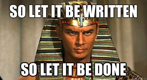 So let it be written So let it be done - So let it be written So let it be done  Yul Brynner Done