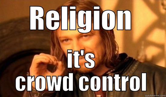 RELIGION IT'S CROWD CONTROL Boromir