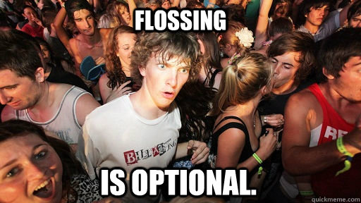 Flossing Is optional.  Sudden Clarity Clarence