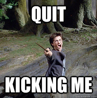 quit  kicking me  Pissed off Harry