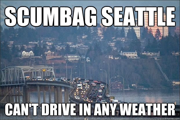 SCUMBAG SEATTLE CAN'T DRIVE IN ANY WEATHER  Scumbag Seattle