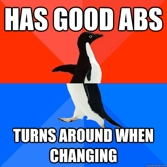 Has good abs turns around when changing  Socially Awesome Awkward Penguin