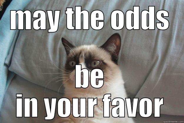 MAY THE ODDS BE IN YOUR FAVOR Grumpy Cat