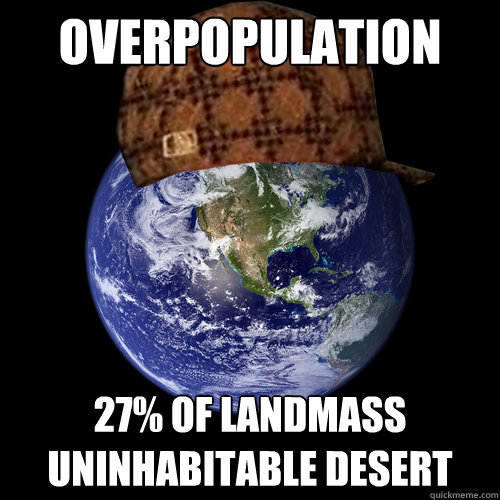 Overpopulation 27% of landmass uninhabitable desert  