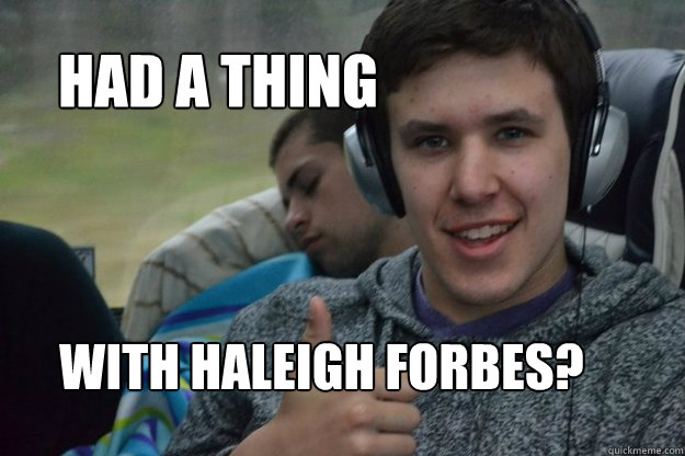 had a thing with Haleigh Forbes?  Scotty