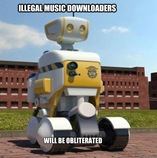 illegal music downloaders will be obliterated  Robocop