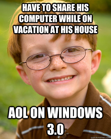 have to share his computer while on vacation at his house AOL on Windows 3.0  Disappointing Childhood Friend