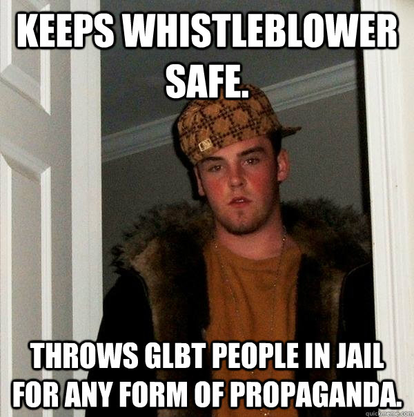 Keeps whistleblower safe. Throws GLBT people in jail for any form of propaganda.  Scumbag Steve