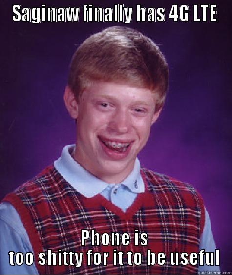 SAGINAW FINALLY HAS 4G LTE PHONE IS TOO SHITTY FOR IT TO BE USEFUL Bad Luck Brian