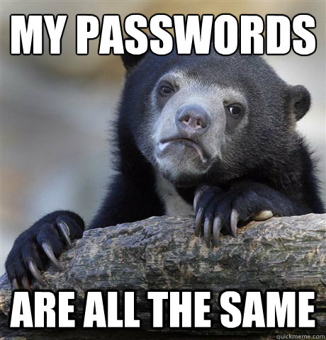 My passwords
 are all the same  Confession Bear