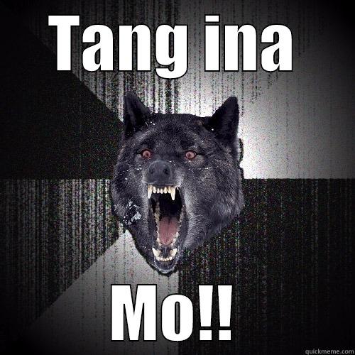 TANG INA MO!! Insanity Wolf