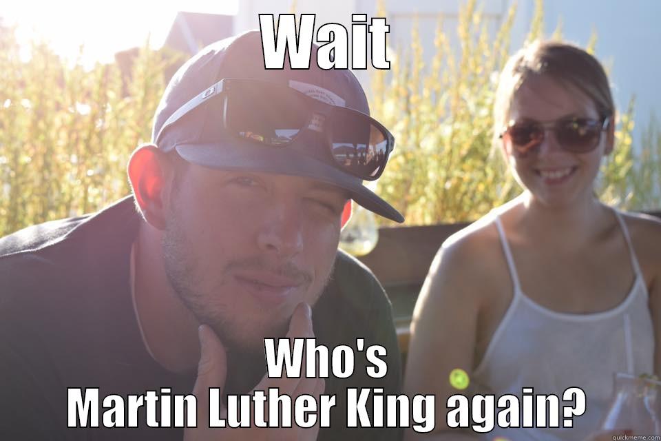 WAIT WHO'S MARTIN LUTHER KING AGAIN? Misc