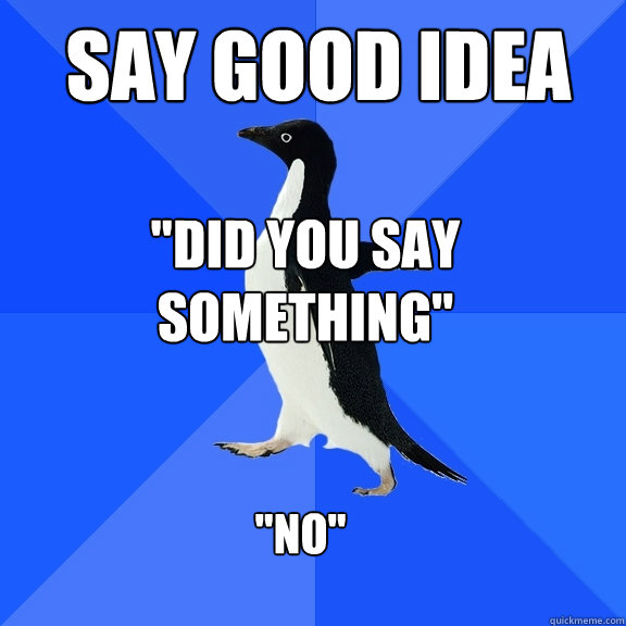 Say good idea 