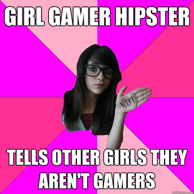 GIRL GAMER Hipster Tells other girls they aren't gamers  Idiot Nerd Girl