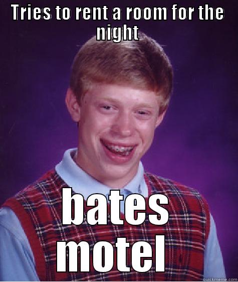 Tries to rent a room for the night  bates motel  - TRIES TO RENT A ROOM FOR THE NIGHT BATES MOTEL  Bad Luck Brian