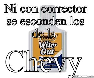 NI CON CORRECTOR SE ESCONDEN LOS DE LA  CHEVY Misc