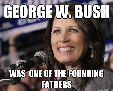 george w. bush was  one of the founding fathers  Bad Memory Michelle