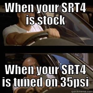 WHEN YOUR SRT4 IS STOCK WHEN YOUR SRT4 IS TUNED ON 35PSI Misc