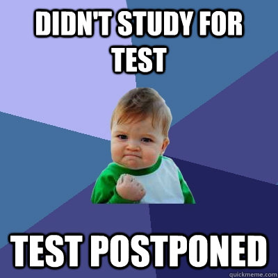 Didn't Study for test test postponed  Success Kid