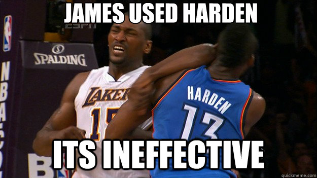 James used Harden ITS INEFFECTIVE  