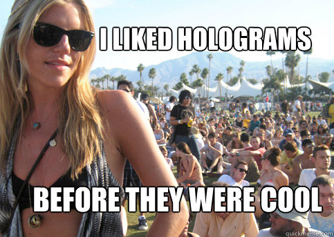 I Liked Holograms Before they were cool  Privileged Festival Girl