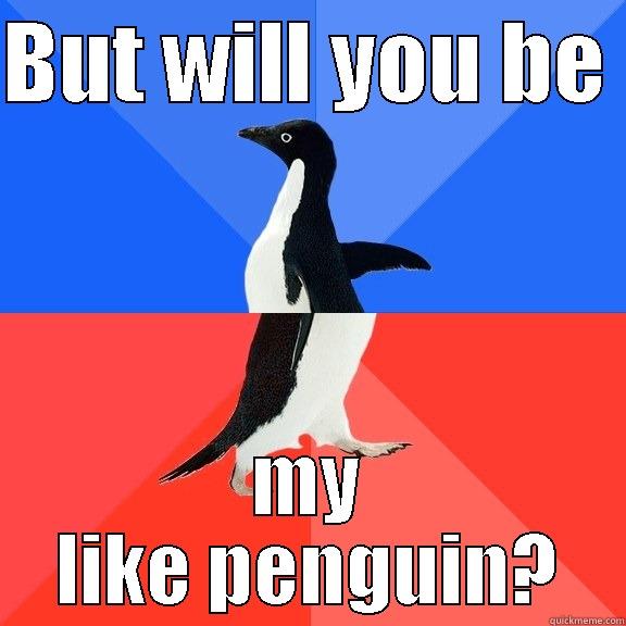 BUT WILL YOU BE  MY LIKE PENGUIN? Socially Awkward Awesome Penguin