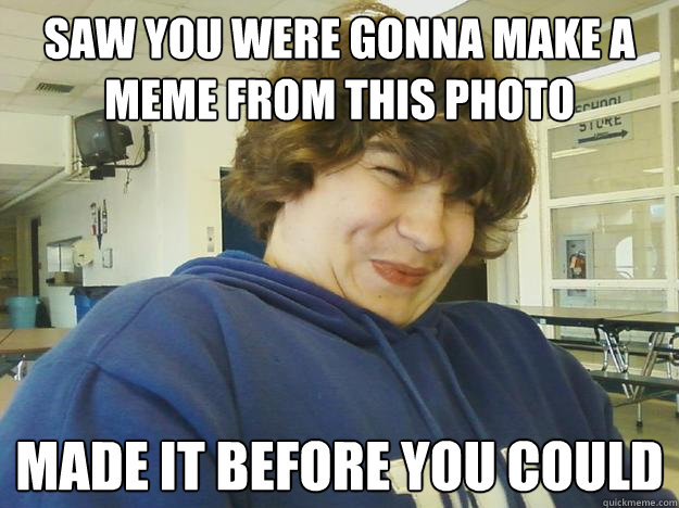 saw you were gonna make a meme from this photo made it before you could  Josh the Jerk