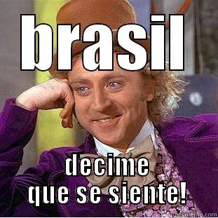 bye brazil - BRASIL DECIME QUE SE SIENTE! Condescending Wonka