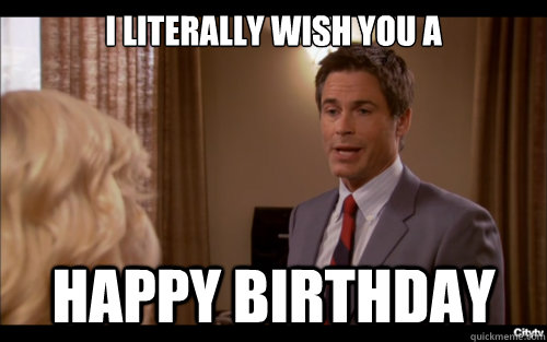 I literally wish you a Happy birthday - I literally wish you a Happy birthday  Literal Rob Lowe