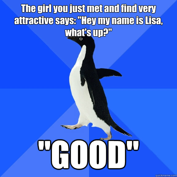 The girl you just met and find very attractive says: 