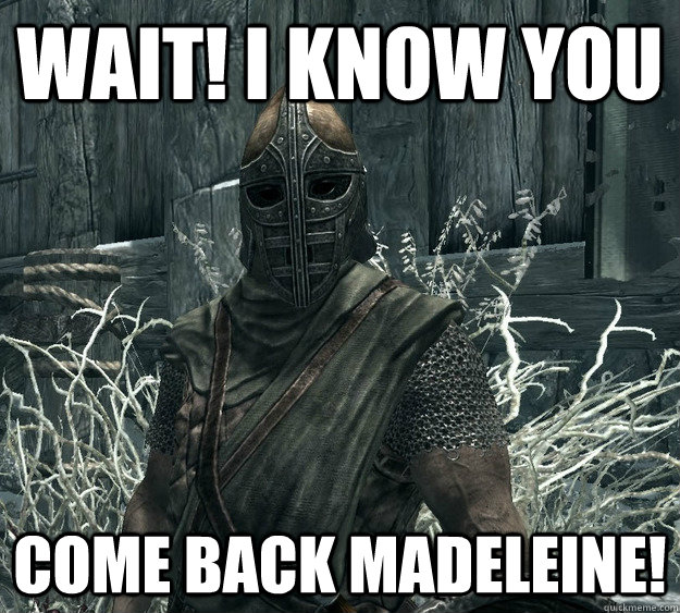 Wait! I Know you Come back Madeleine!  Skyrim Guard