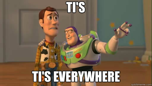 TI's TI's everywhere  Everywhere