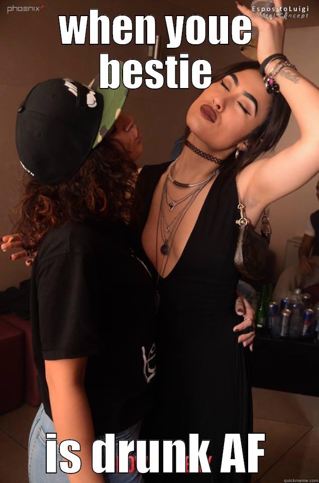 WHEN YOUE BESTIE IS DRUNK AF Misc