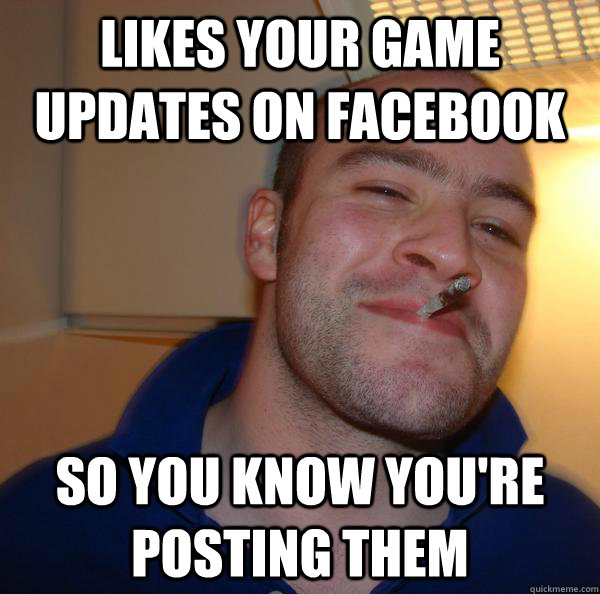 Likes your gAME UPDATES ON FACEBOOK sO YOU KNOW YOU'RE POSTING THEM - Likes your gAME UPDATES ON FACEBOOK sO YOU KNOW YOU'RE POSTING THEM  Misc