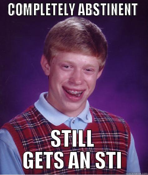 COMPLETELY ABSTINENT STILL GETS AN STI Bad Luck Brian
