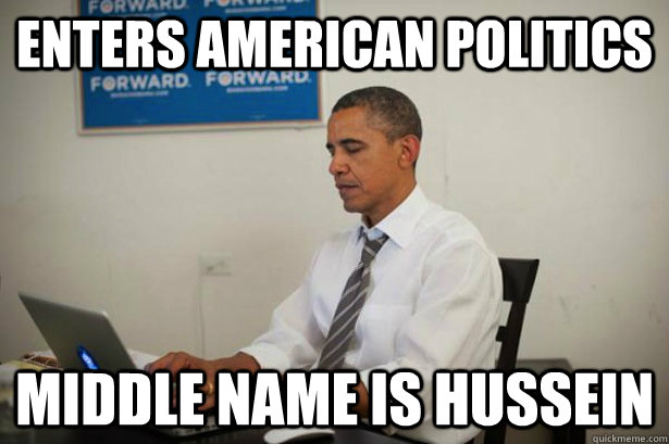 Enters American Politics Middle name is Hussein - Enters American Politics Middle name is Hussein  Obama on Reddit