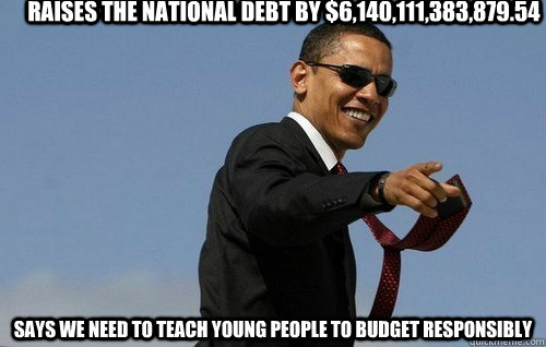 raises the national debt by $6,140,111,383,879.54 says we need to teach young people to budget responsibly  