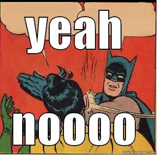 YEAH NOOOO Slappin Batman