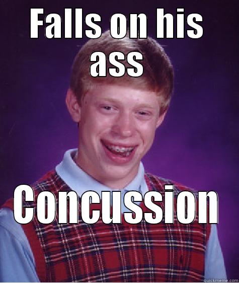 FALLS ON HIS ASS CONCUSSION Bad Luck Brian