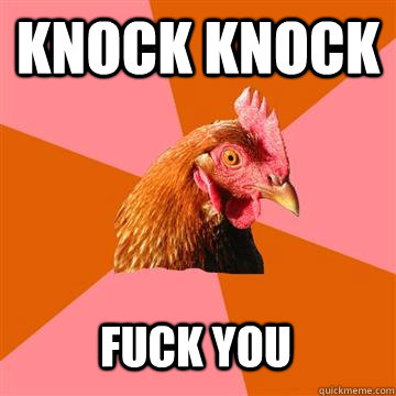 Knock Knock Fuck You  Anti-Joke Chicken