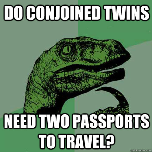 Do conjoined twins need two passports to travel? - Do conjoined twins need two passports to travel?  Philosoraptor