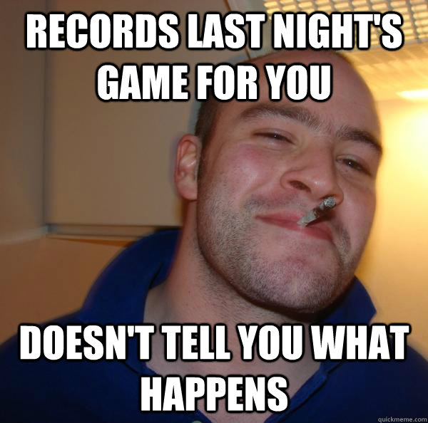 records last night's game for you  doesn't tell you what happens - records last night's game for you  doesn't tell you what happens  Misc