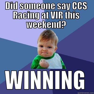 DID SOMEONE SAY CCS RACING AT VIR THIS WEEKEND? WINNING Success Kid