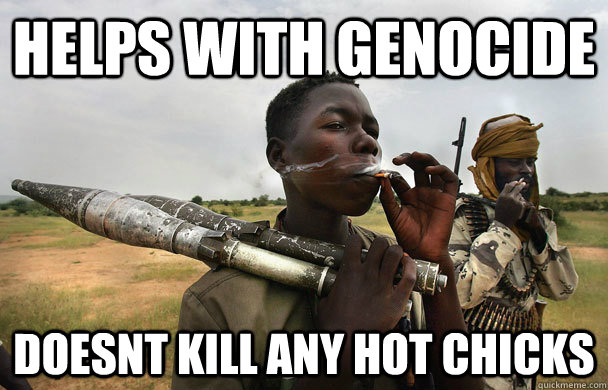 helps with genocide doesnt kill any hot chicks - helps with genocide doesnt kill any hot chicks  Good Guy Guerilla