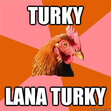 Turky Lana Turky  Anti-Joke Chicken