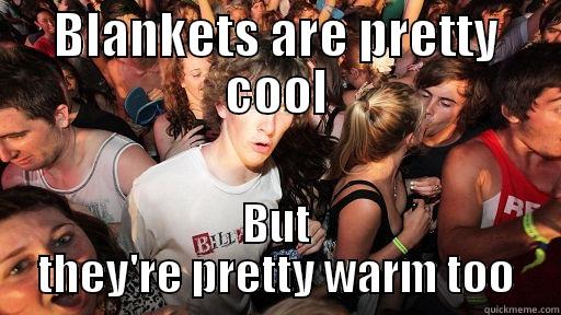 Blankets are Both - BLANKETS ARE PRETTY COOL BUT THEY'RE PRETTY WARM TOO Sudden Clarity Clarence