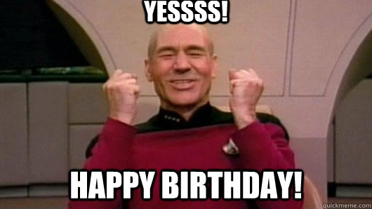 Yessss! Happy Birthday! - Yessss! Happy Birthday!  Happy Picard!