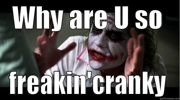 WHY ARE U SO FREAKIN'CRANKY Joker Mind Loss